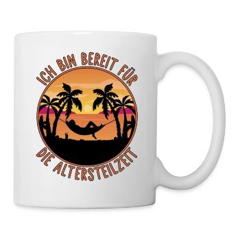 Ruhestand Rente - Bereit für die Altersteilzeit - Tasse - Weiß - Rechts