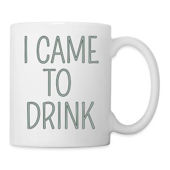 i came to drink - Tasse - Weiß - Rechts