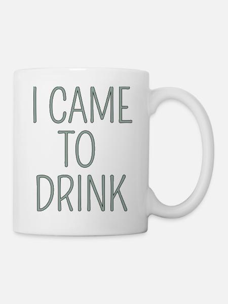 i came to drink - Tasse - Weiß