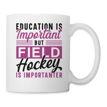 Field Hockey Education Is - Tasse - Weiß - Rechts