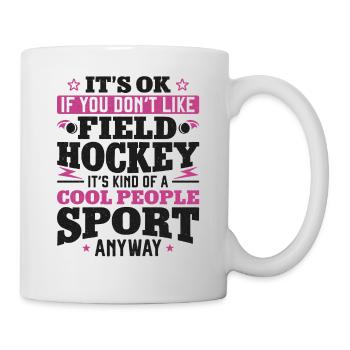 Field Hockey It's Ok If You Don't - Tasse - Weiß - Rechts