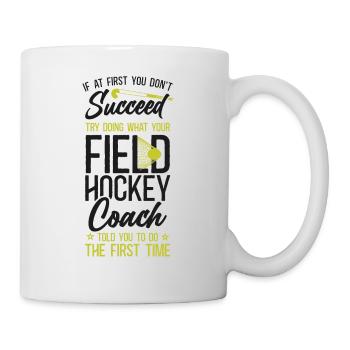 Field Hockey Coach If At First You - Tasse - Weiß - Rechts