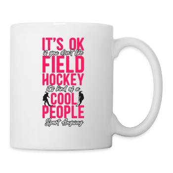 Field Hockey It's Ok If You Don't - Tasse - Weiß - Rechts