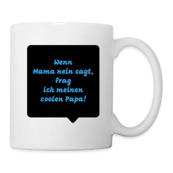 Wenn Mama nein sagt, frag ich meinen coolen Papa - Tasse - Weiß - Rechts