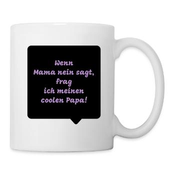 Lustige Sprüche - Wenn Mama nein sagt… - Tasse - Weiß - Rechts