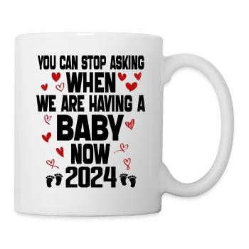 You Can't Stop Asking When We Are Having Baby Now - Mug - white - Right