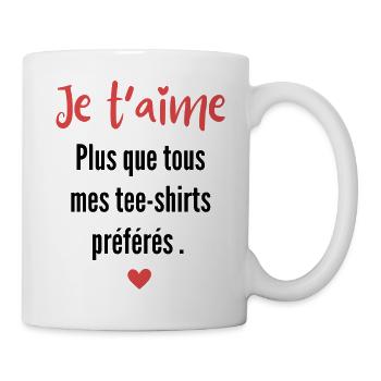 Ja t’aime plus que mes tee shirt préférés - Mug blanc - blanc - Droite