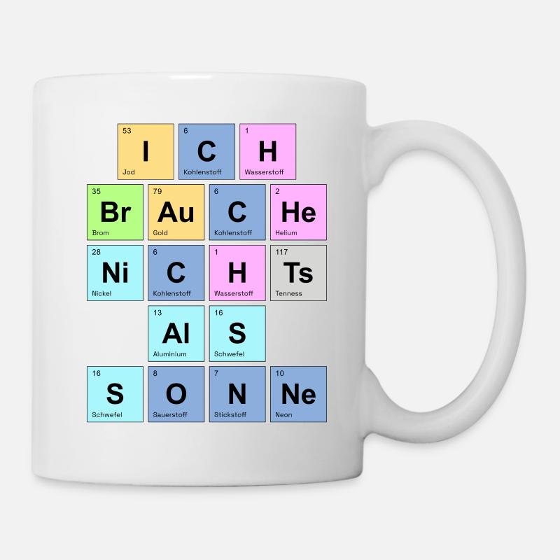 ich brauche nichts als Sonne - Chemische Elemente - Tasse - Weiß