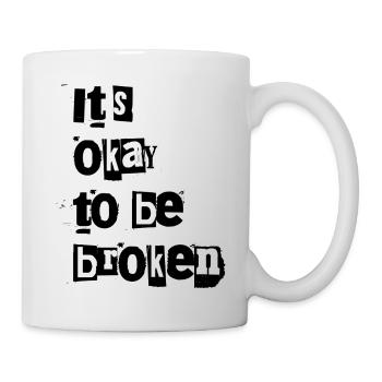 ok to be broken - Tasse - Weiß - Rechts
