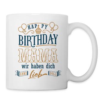 Happy Birthday Mama, Alles gute zum Geburtstag - Tasse - Weiß - Rechts