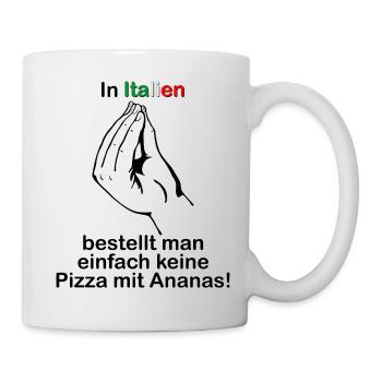 in Italien bestellt man einfach keine Pizza Ananas - Tasse - Weiß - Rechts
