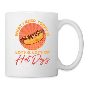 Hot Dog Adult What I Need Today Is - Tasse - Weiß - Rechts