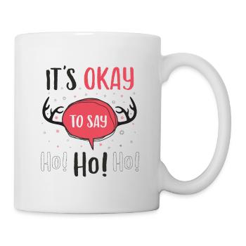 Es ist in Ordnung, Ho zu sagen! HO! HO! - Tasse - Weiß - Rechts