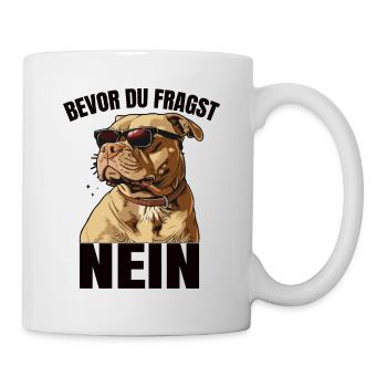 Bevor du Fragst nein lustiger Hund Spruch - Tasse - Weiß - Rechts