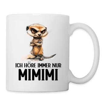 Erdmännchen Mangusten Mungo Ich höre immer Mimimi - Tasse - Weiß - Rechts