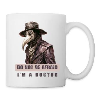 Do Not Be Afraid - Dark Humor Plague Doctor Design - Tasse - Weiß - Rechts
