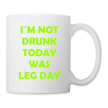 I´m Not Drunk Today Was Leg Day - Body Building - Tasse - Weiß - Rechts