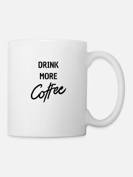 drink more coffee - Tasse - Weiß