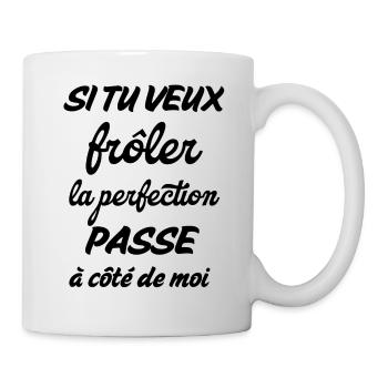 si tu veux frôler perfection passe à coté de moi - Mug blanc - blanc - Droite