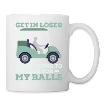 Get In Looser We Are Going To Look For My Balls Go - Mug - white - Right