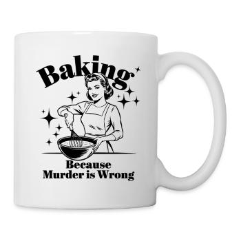 Baking Because Murder is Wrong - Mug - white - Right