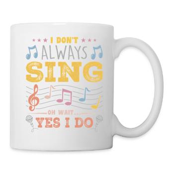 I Don't Always Sing Oh Wait, Funny Musical Theater - Tasse - Weiß - Rechts
