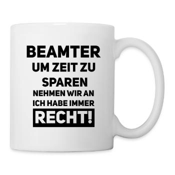 Beamter – Immer recht, spart Zeit! - Tasse - Weiß - Rechts