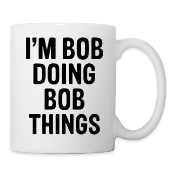I'm Bob doing Bob things. - Mug - white - Right