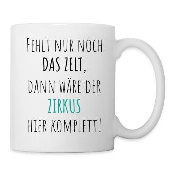 Fehlt nur noch das Zelt Zirkus Büro lustig - Tasse - Weiß - Rechts