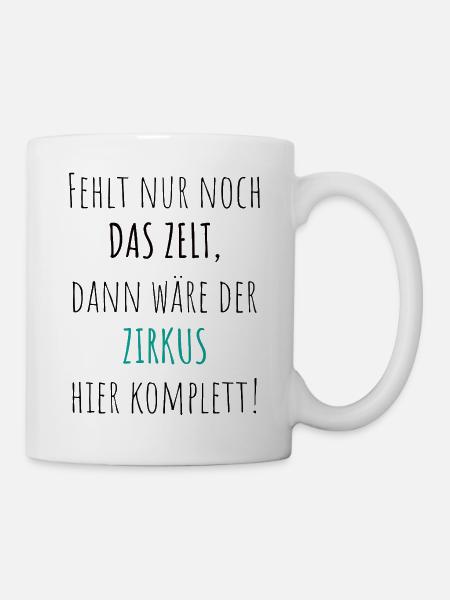 Fehlt nur noch das Zelt Zirkus Büro lustig - Tasse - Weiß