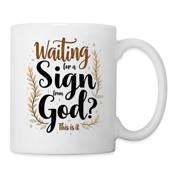 Waiting for a sign from God? - Mug - white - Right