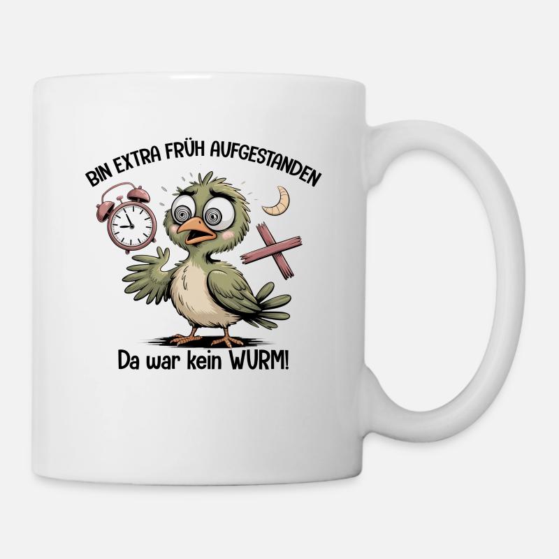 Bin extra früh aufgestanden – kein Wurm in Sicht! - Tasse - Weiß