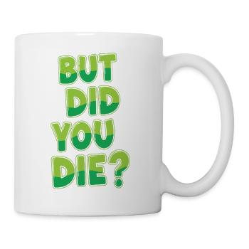 Humorvolle grüne Textblase Aber bist du gestorben? - Tasse - Weiß - Rechts