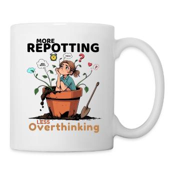 Overthinking? Zeit für’s Umtopfen! - Tasse - Weiß - Rechts