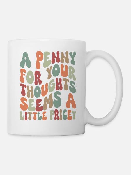 A Penny For Your Thoughts - Tasse - Weiß