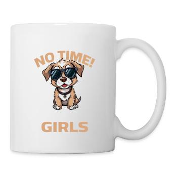 Hund Sprüche Dog No time I have to go to my Girls - Tasse - Weiß - Rechts