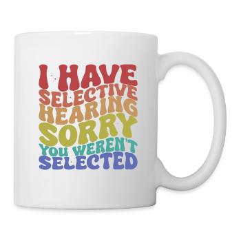 Selektives Hören Sarkastischer Spruch - Tasse - Weiß - Rechts