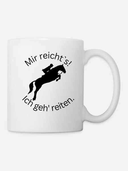 ! Mir reicht`s! Ich geh` reiten - Springreiten - Tasse - Weiß