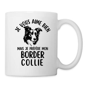 I like you but I prefer my border colli - Mug - white - Right