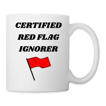 Certified Red Flag Ignorer – Funny Unisex Tee - Mug - white - Right