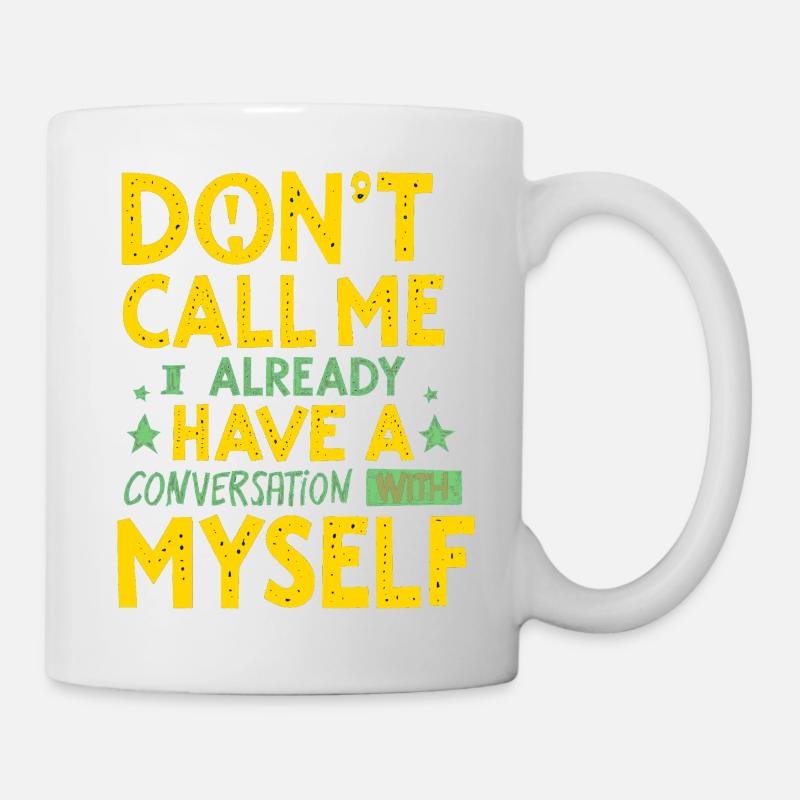 Dont Call Me I Already Have a Conversation - Mug - white
