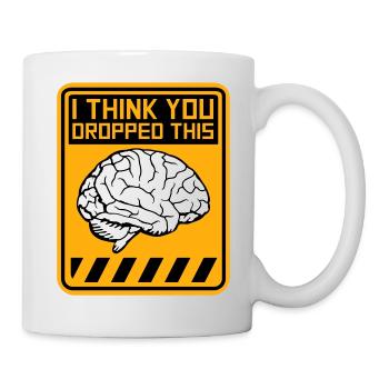 I Think You Dropped This Brain Sarcasm Humor - Mug - white - Right