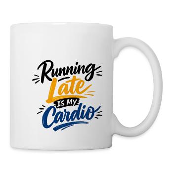 Running Late Is My Cardio Spruch Zitat - Tasse - Weiß - Rechts