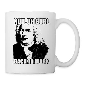 Nuh-uh Gurl Bach to work - Mug - white - Right