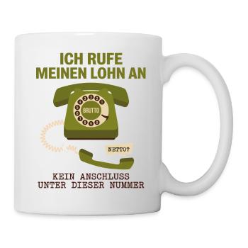 Ich Rufe Meinen Lohn An - Tasse - Weiß - Rechts