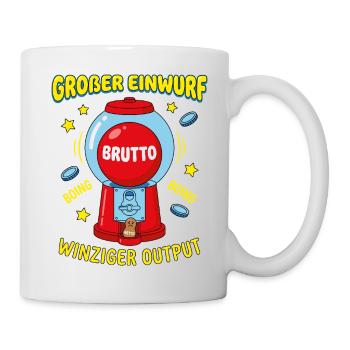 Großer Einwurf Winziger Output - Tasse - Weiß - Rechts