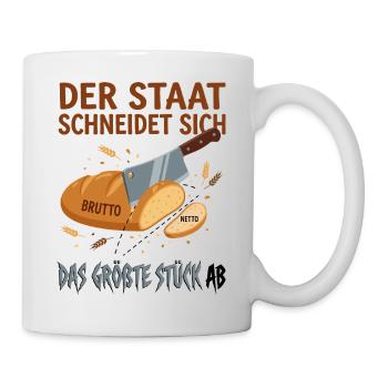 Der Staat Schneidet Sich Das Größte Stück Ab - Tasse - Weiß - Rechts