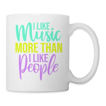 I Like Music More Than I Like People Lustig Musik - Tasse - Weiß - Rechts