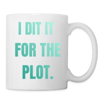 I did it for the plot - Tasse - Weiß - Rechts