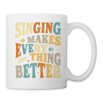 Singing makes everything better - bunt - Mug - white - Right